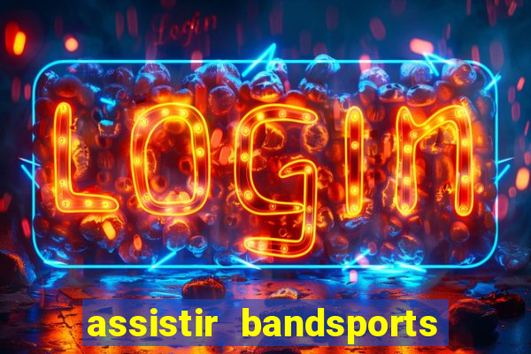 assistir bandsports ao vivo gratis